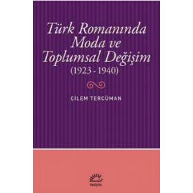 Türk Romanında Moda ve Toplumsal Değişim 1923-1940 - Çilem Tercüman