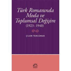 Türk Romanında Moda ve Toplumsal Değişim 1923-1940 - Çilem Tercüman