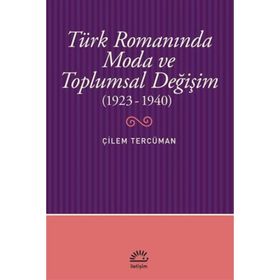Türk Romanında Moda ve Toplumsal Değişim 1923-1940 - Çilem Tercüman