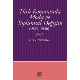 Türk Romanında Moda ve Toplumsal Değişim 1923-1940 - Çilem Tercüman