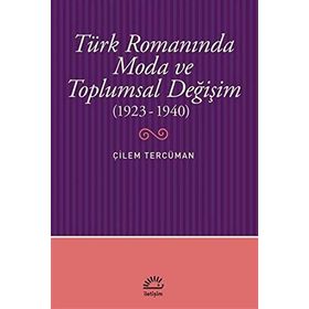 Türk Romanında Moda ve Toplumsal Değişim 1923-1940 - Çilem Tercüman