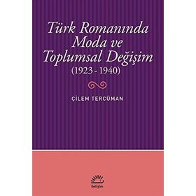 Türk Romanında Moda ve Toplumsal Değişim 1923-1940 - Çilem Tercüman