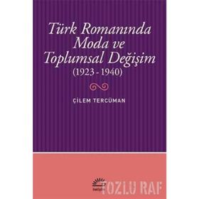 Türk Romanında Moda ve Toplumsal Değişim 1923-1940 - Çilem Tercüman