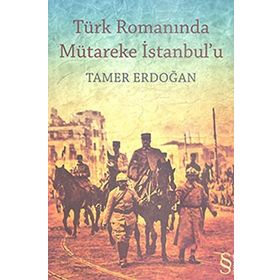 TÜRK ROMANINDA MÜTAREKE İSTANBULU - TAMER ERDOĞAN (ISBN:9786051410005)