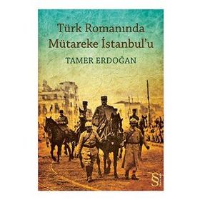 TÜRK ROMANINDA MÜTAREKE İSTANBULU - TAMER ERDOĞAN (ISBN:9786051410005)