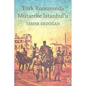 TÜRK ROMANINDA MÜTAREKE İSTANBULU - TAMER ERDOĞAN (ISBN:9786051410005)