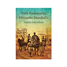 TÜRK ROMANINDA MÜTAREKE İSTANBULU - TAMER ERDOĞAN (ISBN:9786051410005)