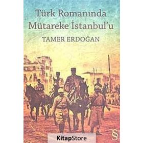TÜRK ROMANINDA MÜTAREKE İSTANBUL`U - TAMER ERDOĞAN