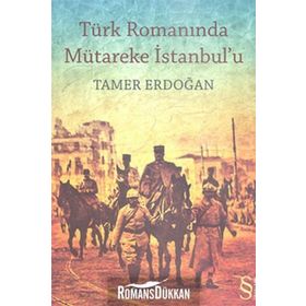 TÜRK ROMANINDA MÜTAREKE İSTANBUL`U - TAMER ERDOĞAN