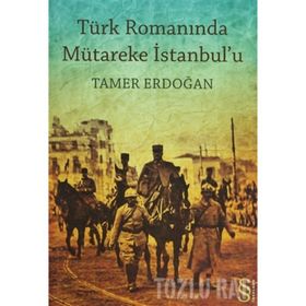 TÜRK ROMANINDA MÜTAREKE İSTANBUL`U - TAMER ERDOĞAN