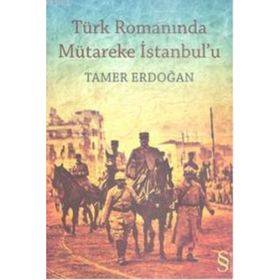 TÜRK ROMANINDA MÜTAREKE İSTANBUL`U - TAMER ERDOĞAN