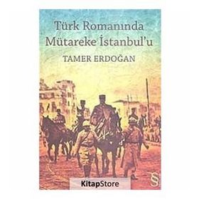 TÜRK ROMANINDA MÜTAREKE İSTANBUL`U - TAMER ERDOĞAN