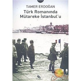 TÜRK ROMANINDA MÜTAREKE İSTANBUL`U - TAMER ERDOĞAN