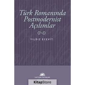 TÜRK ROMANINDA POSTMODERNIST AÇILIMLAR - YILDIZ ECEVIT