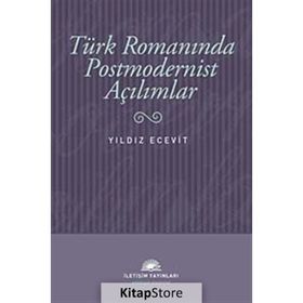 TÜRK ROMANINDA POSTMODERNIST AÇILIMLAR - YILDIZ ECEVIT