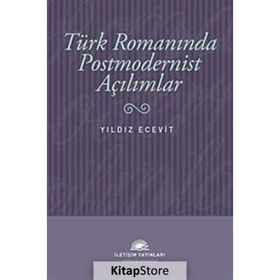 TÜRK ROMANINDA POSTMODERNIST AÇILIMLAR - YILDIZ ECEVIT