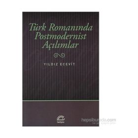 TÜRK ROMANINDA POSTMODERNIST AÇILIMLAR - YILDIZ ECEVIT