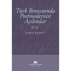 TÜRK ROMANINDA POSTMODERNIST AÇILIMLAR - YILDIZ ECEVIT