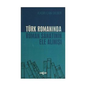 Türk Romanında Roman Sanatının Ele Alınışı - Kadir Can Dilber