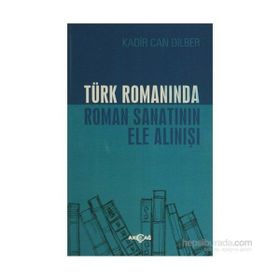 Türk Romanında Roman Sanatının Ele Alınışı - Kadir Can Dilber