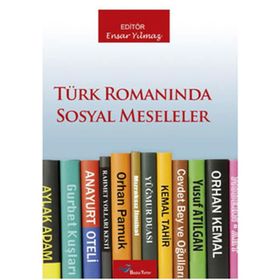 TÜRK ROMANINDA SOSYAL MESELELER - ENSAR YILMAZ