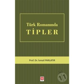Türk Romanında Tipler - İsmail Parlatır