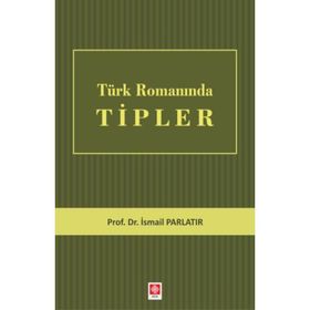 Türk Romanında Tipler - İsmail Parlatır