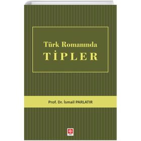 Türk Romanında Tipler - İsmail Parlatır