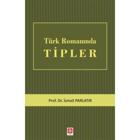 Türk Romanında Tipler - İsmail Parlatır