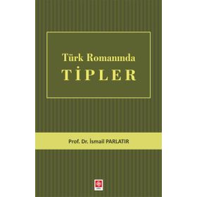 Türk Romanında Tipler - İsmail Parlatır