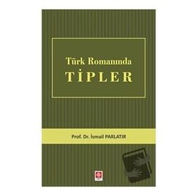 Türk Romanında Tipler - İsmail Parlatır