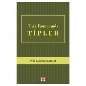 Türk Romanında Tipler - İsmail Parlatır