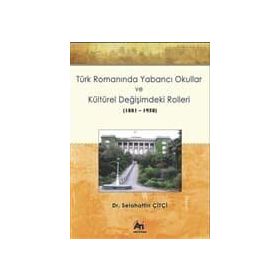 Türk Romanında Yabancı Okullar ve Kültürel Değişimdeki Rolleri (1881-1950) - Selahattin Çitçi