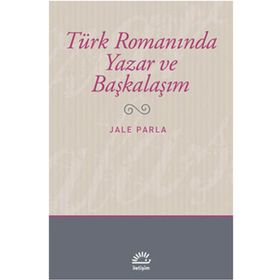 TÜRK ROMANINDA YAZAR VE BAŞKALAŞIM - JALE PARLA