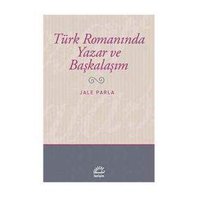 TÜRK ROMANINDA YAZAR VE BAŞKALAŞIM - JALE PARLA