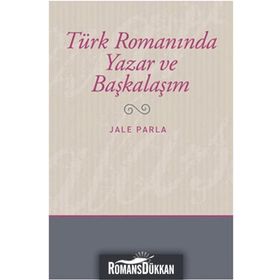 TÜRK ROMANINDA YAZAR VE BAŞKALAŞIM - JALE PARLA