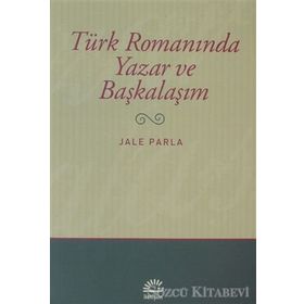 TÜRK ROMANINDA YAZAR VE BAŞKALAŞIM - JALE PARLA
