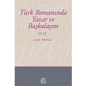 TÜRK ROMANINDA YAZAR VE BAŞKALAŞIM - JALE PARLA