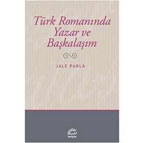 TÜRK ROMANINDA YAZAR VE BAŞKALAŞIM - JALE PARLA
