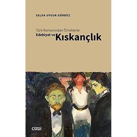 Türk Romanından Örneklerle Edebiyat ve Kıskançlık - Selda Uygur Gürbüz