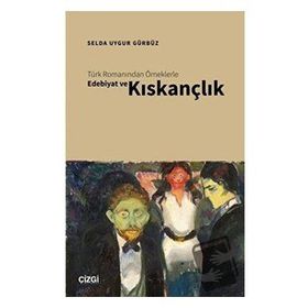 Türk Romanından Örneklerle Edebiyat ve Kıskançlık - Selda Uygur Gürbüz