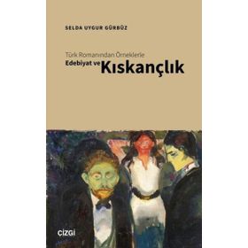 Türk Romanından Örneklerle Edebiyat ve Kıskançlık - Selda Uygur Gürbüz
