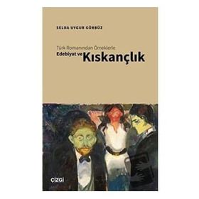 Türk Romanından Örneklerle Edebiyat ve Kıskançlık - Selda Uygur Gürbüz