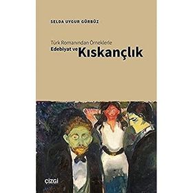 Türk Romanından Örneklerle Edebiyat ve Kıskançlık - Selda Uygur Gürbüz