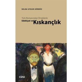 Türk Romanından Örneklerle Edebiyat ve Kıskançlık - Selda Uygur Gürbüz
