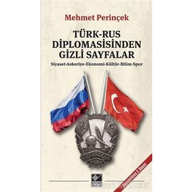 TÜRK-RUS DIPLOMASISINDEN GIZLI SAYFALAR SIYASET - ASKERIYE - EKONOMI - KÜLTÜR - BILIM - SPOR - MEHMET PERİNÇEK