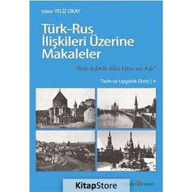 TÜRK-RUS İLİŞKİLERİ ÜZERİNE MAKALELER - YELIZ OKAY