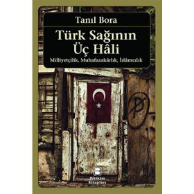 TÜRK SAĞININ ÜÇ HALI - TANIL BORA