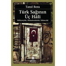 TÜRK SAĞININ ÜÇ HALI - TANIL BORA