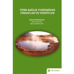 Türk Sağlık Turizminde Fırsatlar ve Tehditler - Ülkü Veranyurt